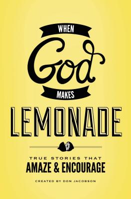 When God Makes Lemonade: True Stories That Amaze & Encourage - Jacobson, Don