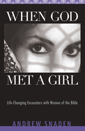 When God Met a Girl: Life Changing Encounters with Women of the Bible