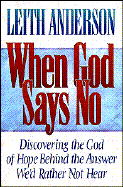 When God Says No: Making Sense of Unanswered Prayer