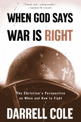 When God Says War Is Right: The Christian's Perspective on When and How to Fight - Cole, Darrell