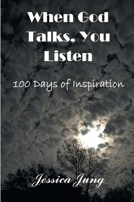 When God Talks, You Listen: 100 Days of Inspiration - Jung, Jessica