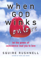 When God Winks on Love: Let the Power of Coincidence Lead You to Love