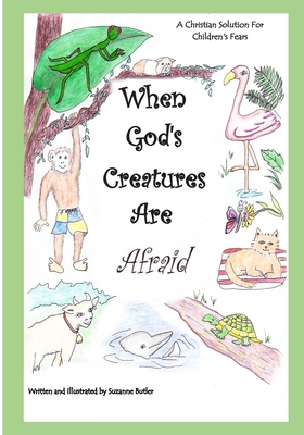 When God's Creatures Are Afraid: A Christian Solution For Children's Fears - Butler, Suzanne