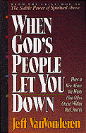 When God's People Let You Down: How to Rise Above the Hurts That Often Occur Within the Church
