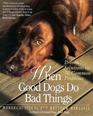 When Good Dogs Do Bad Things - Siegel, Mordecai, and Siegal, Mordecai, and Margolis, Matthew