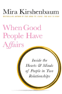 When Good People Have Affairs: Inside the Hearts & Minds of People in Two Relationships