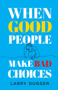 When Good People Make Bad Choices