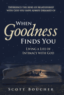 When Goodness Finds You: Living a Life of Intimacy with God