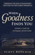 When Goodness Finds You: Living a Life of Intimacy with God