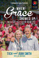 When Grace Showed Up: One Couple's Story of Hope and Healing Among the Poor