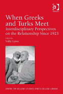 When Greeks and Turks Meet: Interdisciplinary Perspectives on the Relationship Since 1923