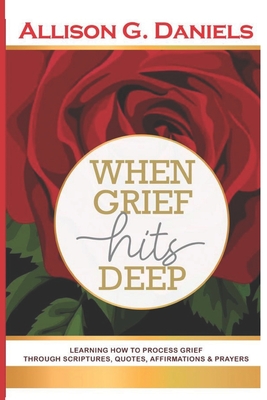 When Grief Hits Deep Journal - Daniels, Allison G