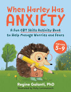 When Harley Has Anxiety: A Fun CBT Skills Activity Book for Overcoming Worries and Fears