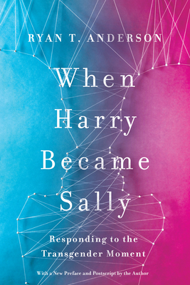 When Harry Became Sally: Responding to the Transgender Moment - Anderson, Ryan T