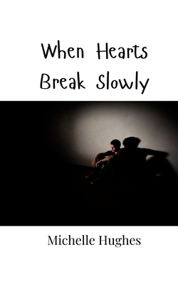 When Hearts Break Slowly - Hughes, Michelle