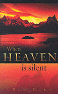 When Heaven is Silent: How God Ministers to Us Through the Challenges of Life