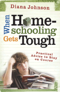 When Homeschooling Gets Tough: Practical Advice to Stay on Course