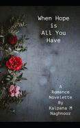 When Hope Is All You Have: A Romance Novelette