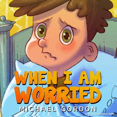 When I Am Worried: (Anxiety Books, Preschoolers, Ages 3 5, Kids, Children) - Gordon, Michael