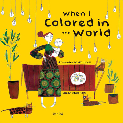 When I Colored in the World - Ahmadi, Ahmadreza, and Rassi, Azita (Translated by)