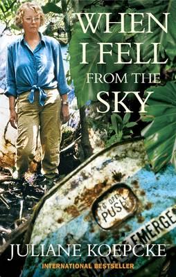 When I Fell From The Sky: The True Story of One Woman's Miraculous Survival - Koepcke, Juliane