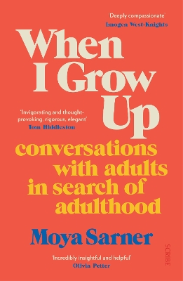 When I Grow Up: conversations with adults in search of adulthood - Sarner, Moya