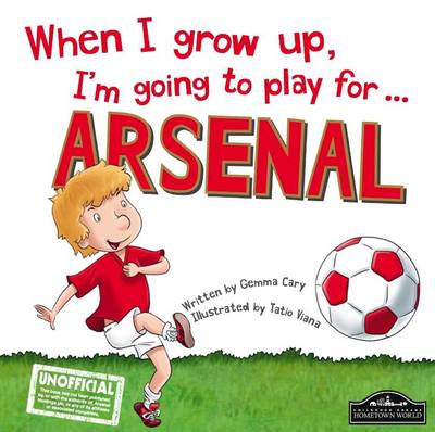 When I Grow Up, I'm Going to Play for Arsenal - Cary, Gemma