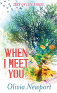 When I Meet You: Tree of Life Series