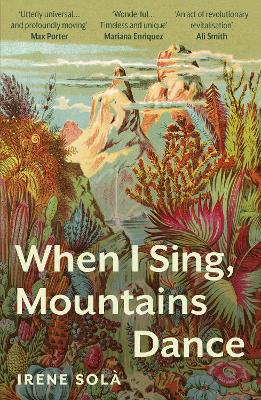 When I Sing, Mountains Dance - Sol, Irene, and Lethem, Mara Faye (Translated by)