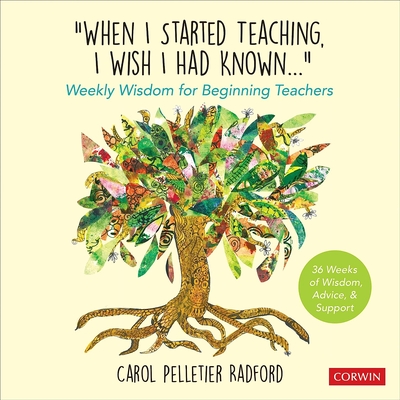 When I Started Teaching, I Wish I Had Known...: Weekly Wisdom for Beginning Teachers - Radford, Carol Pelletier