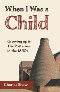 When I Was a Child: Growing Up in The Potteries in the 1840s
