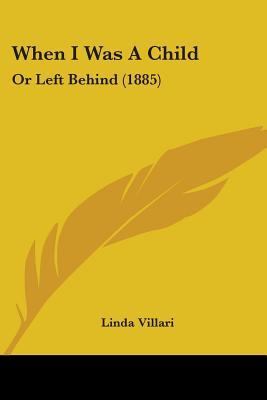 When I Was A Child: Or Left Behind (1885) - Villari, Linda