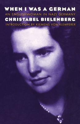 When I Was a German: An Englishwoman in Nazi Germany - Bielenberg, Christabel, and Von Klemperer, Klemens (Introduction by)