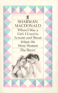 When I Was a Girl, I Used to Scream and Shout--; With, When We Were Women; And, the Brave: When We Were Women - MacDonald, Sharman