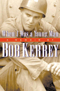 When I Was a Young Man: A Memoir by Bob Kerrey - Kerrey, Bob, and Kerrey, Robert, and Kerrey, J Robert