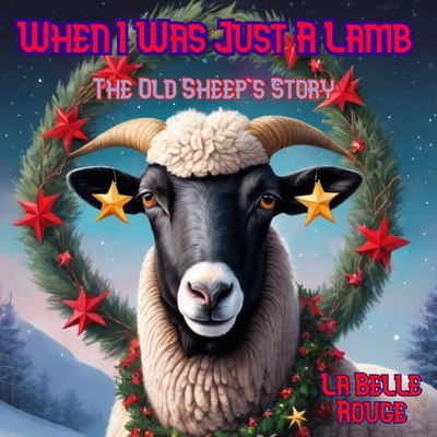 When I Was Just a Lamb: The Old Sheep's Story - Rouge, La Belle