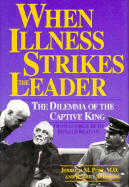 When Illness Strikes the Leader: The Dilemma of the Captive King - Post, Jerrold M, Dr., M.D., and Robins, Robert S, Professor