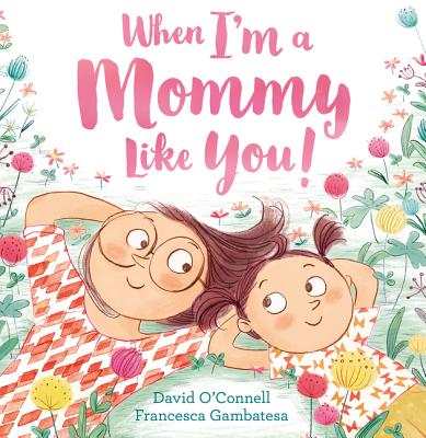 When I'm a Mommy Like You! - O'Connell, David