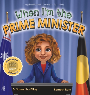 When I'm the Prime Minister: Dreaming is Believing: Politics - Pillay, Samantha