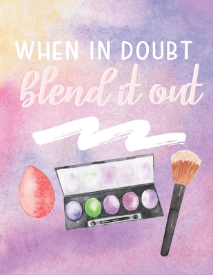 When In Doubt Blend It Out: Makeup Artist Daily Appointment Book with Face Chart Pages - Journals, Pen It Down