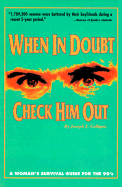 When in Doubt, Check Him Out: A Woman's Survival Guide for the 90's - Culligan, Joseph J