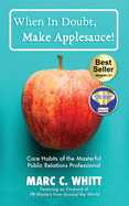 When in Doubt, Make Applesauce!: Core Habits of the Masterful Public Relations Professional