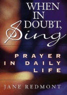 When in Doubt, Sing: Prayer in Everyday Life