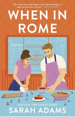 When in Rome: The deliciously charming rom-com from the author of the TikTok sensation, THE CHEAT SHEET! - Adams, Sarah