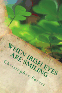 When Irish Eyes Are Smiling: Trivia, Legends, and Lore of St. Patrick's Day