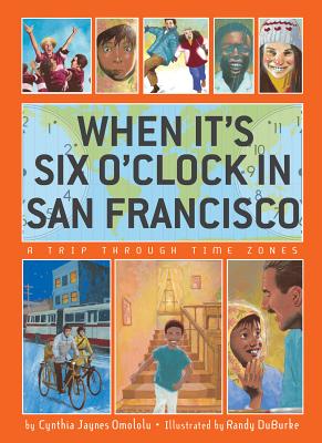 When It's Six O'Clock in San Francisco: A Trip Through Time Zones - Omololu, Cynthia Jaynes