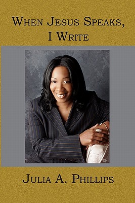 When Jesus Speaks, I Write - Phillips, Julia A