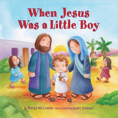 When Jesus Was a Little Boy - McCombs, Margi, Dr., and Samuel, Janet