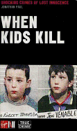 When Kids Kill: Shocking Crimes of Lost Innocence