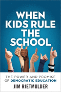 When Kids Rule the School: The Power and Promise of Democratic Education